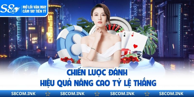 Chiến lược đánh hiệu quả nâng cao tỷ lệ thắng