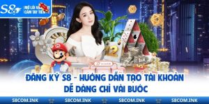 Đăng Ký S8 - Hướng Dẫn Tạo Tài Khoản Dễ Dàng Chỉ Vài Bước