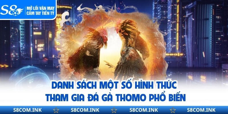 Danh sách một số hình thức tham gia đá gà thomo phổ biến