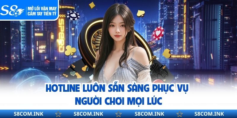 Hotline luôn sẵn sàng phục vụ người chơi mọi lúc
