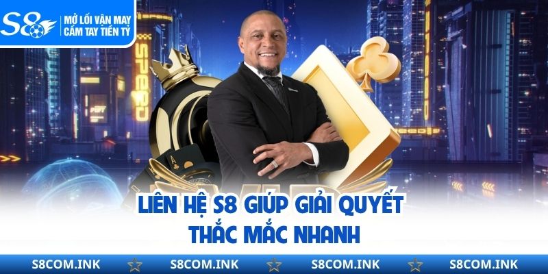 Liên hệ S8 giúp giải quyết thắc mắc nhanh