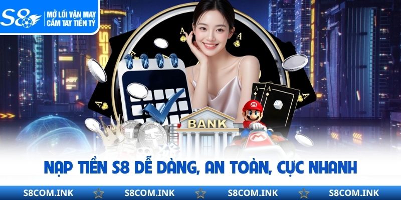 Nạp tiền S8 dễ dàng, an toàn, cực nhanh