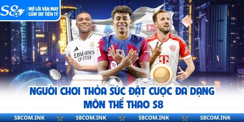 Người chơi thỏa sức đặt cược đa dạng môn thể thao S8