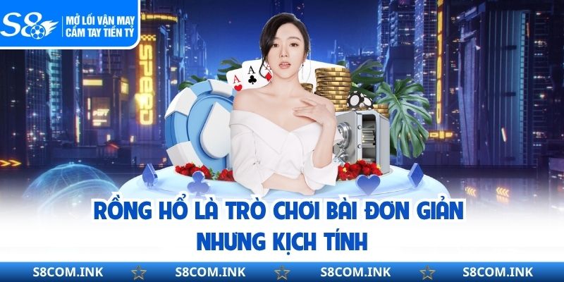 Rồng hổ là trò chơi bài đơn giản nhưng kịch tính