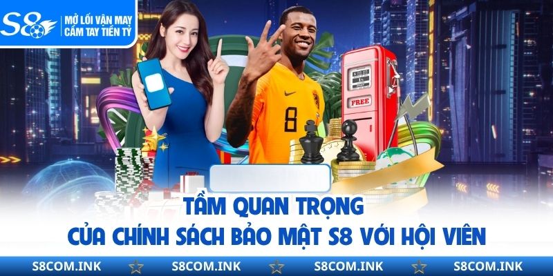 Tầm quan trọng của chính sách bảo mật S8 với hội viên
