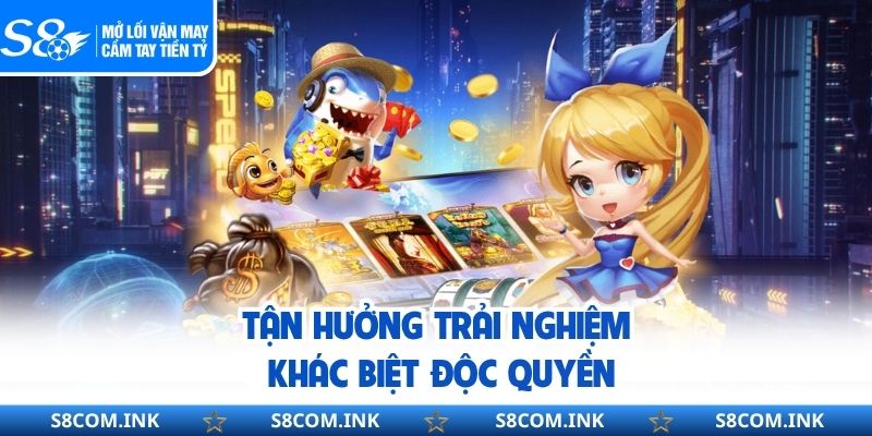 Tận hưởng trải nghiệm khác biệt độc quyền