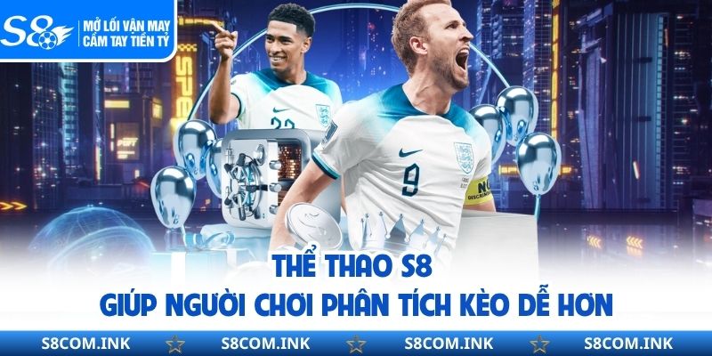 Thể thao S8 giúp người chơi phân tích kèo dễ hơn