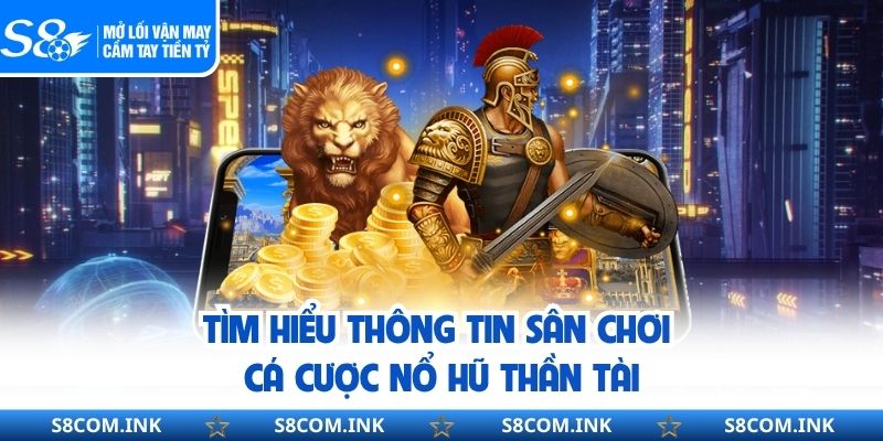 Tìm hiểu thông tin sân chơi cá cược nổ hũ thần tài