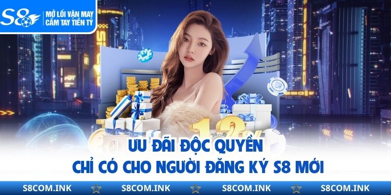 Ưu đãi độc quyền chỉ có cho người đăng ký S8 mới